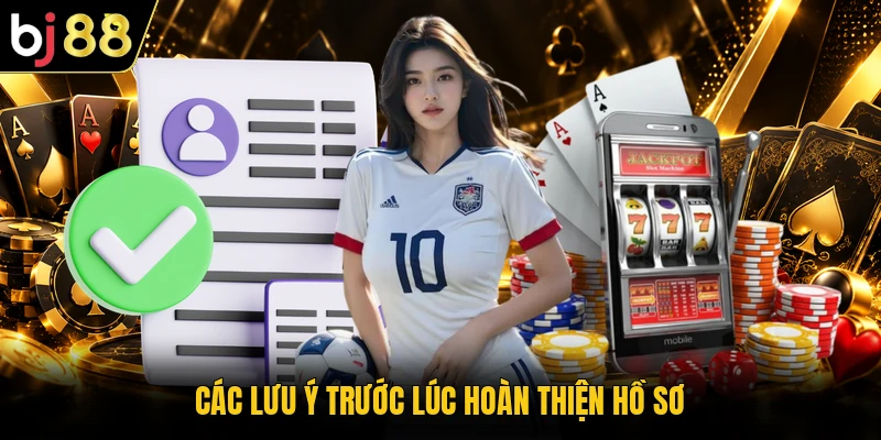 Các lưu ý trước lúc hoàn thiện hồ sơ