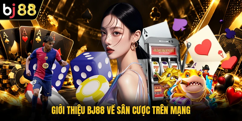 Giới thiệu BJ88 về sân cược trên mạng