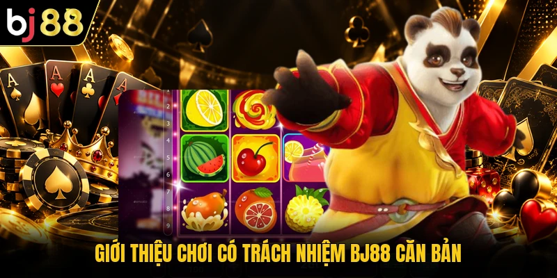Giới thiệu chơi có trách nhiệm BJ88 căn bản