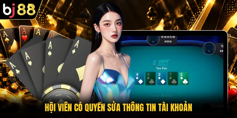 Hội viên có quyền sửa thông tin tài khoản