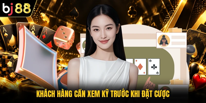 Khách hàng cần xem kỹ trước khi đặt cược