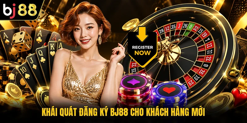 Khái quát đăng ký BJ88 cho khách hàng mới