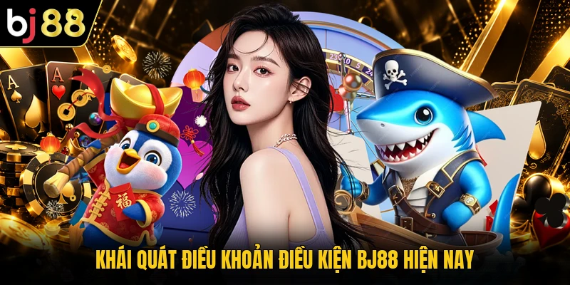 Khái quát điều khoản điều kiện BJ88 hiện nay