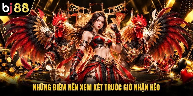 Những điểm nên xem xét trước giờ nhận kèo