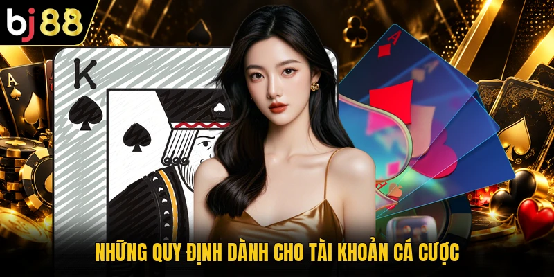 Những quy định dành cho tài khoản cá cược