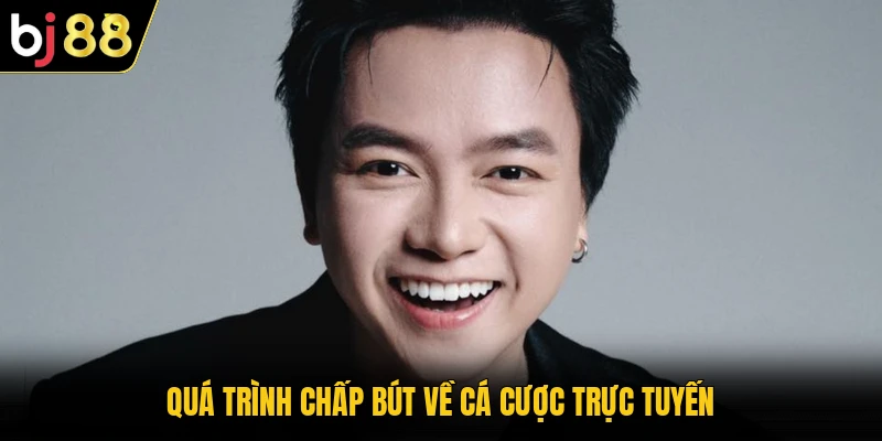 Quá trình chấp bút về cá cược trực tuyến