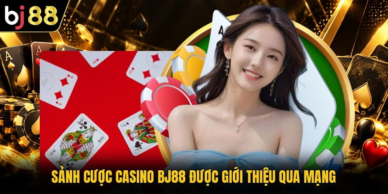 Sảnh cược casino BJ88 được giới thiệu qua mạng
