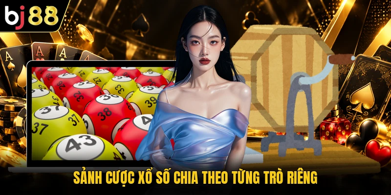 Sảnh cược xổ số chia theo từng trò riêng