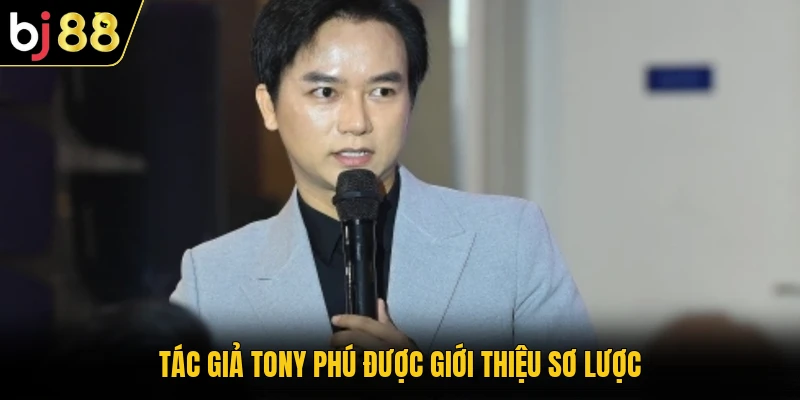 Tác giả Tony Phú được giới thiệu sơ lược