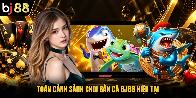 Toàn cảnh sảnh chơi bắn cá BJ88 hiện tại