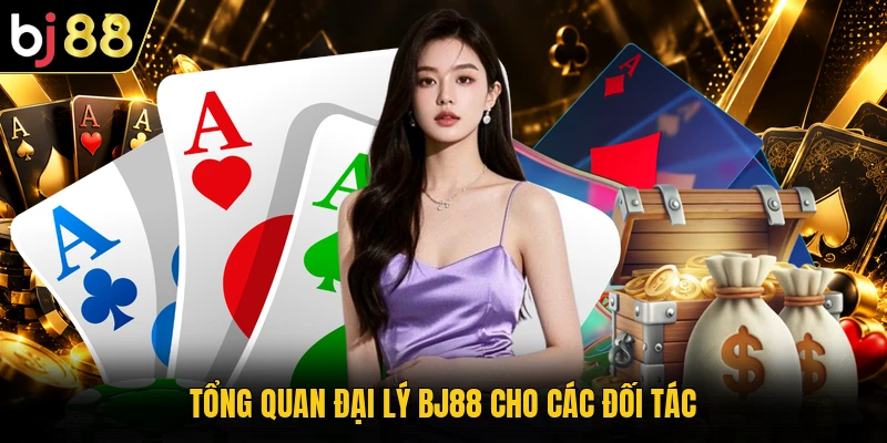 Tổng quan đại lý BJ88 cho các đối tác
